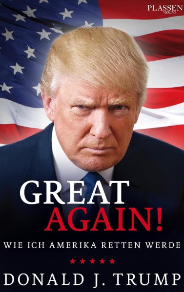 Buchcover: Donald J. Trump – Great Again! Wie ich Amerika retten werde (Plassen), Porträt Trumps vor US-Flagge