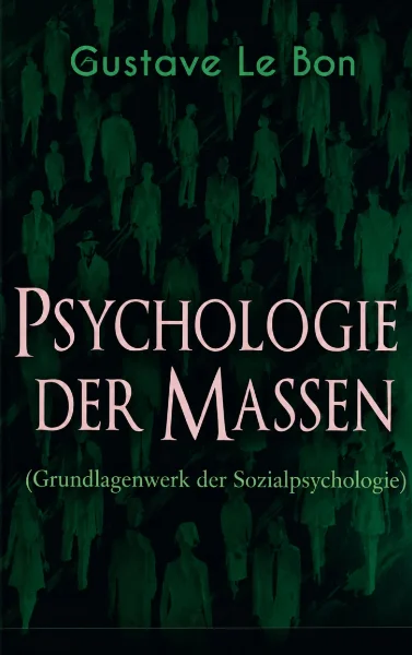 Buchcover: Gustave Le Bon – Psychologie der Massen (Grundlagenwerk der Sozialpsychologie), grüne Menschenmenge als Motiv